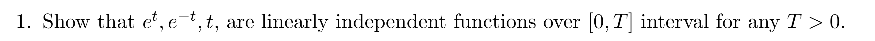 1. Show that et, e't, t, are linearly independent