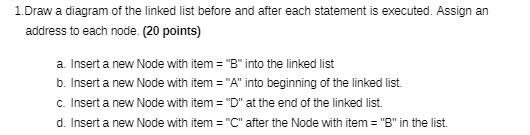 1. Draw a diagram of the linked list before and