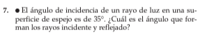 7. . El angulo de incidenta de un rayo de luz en