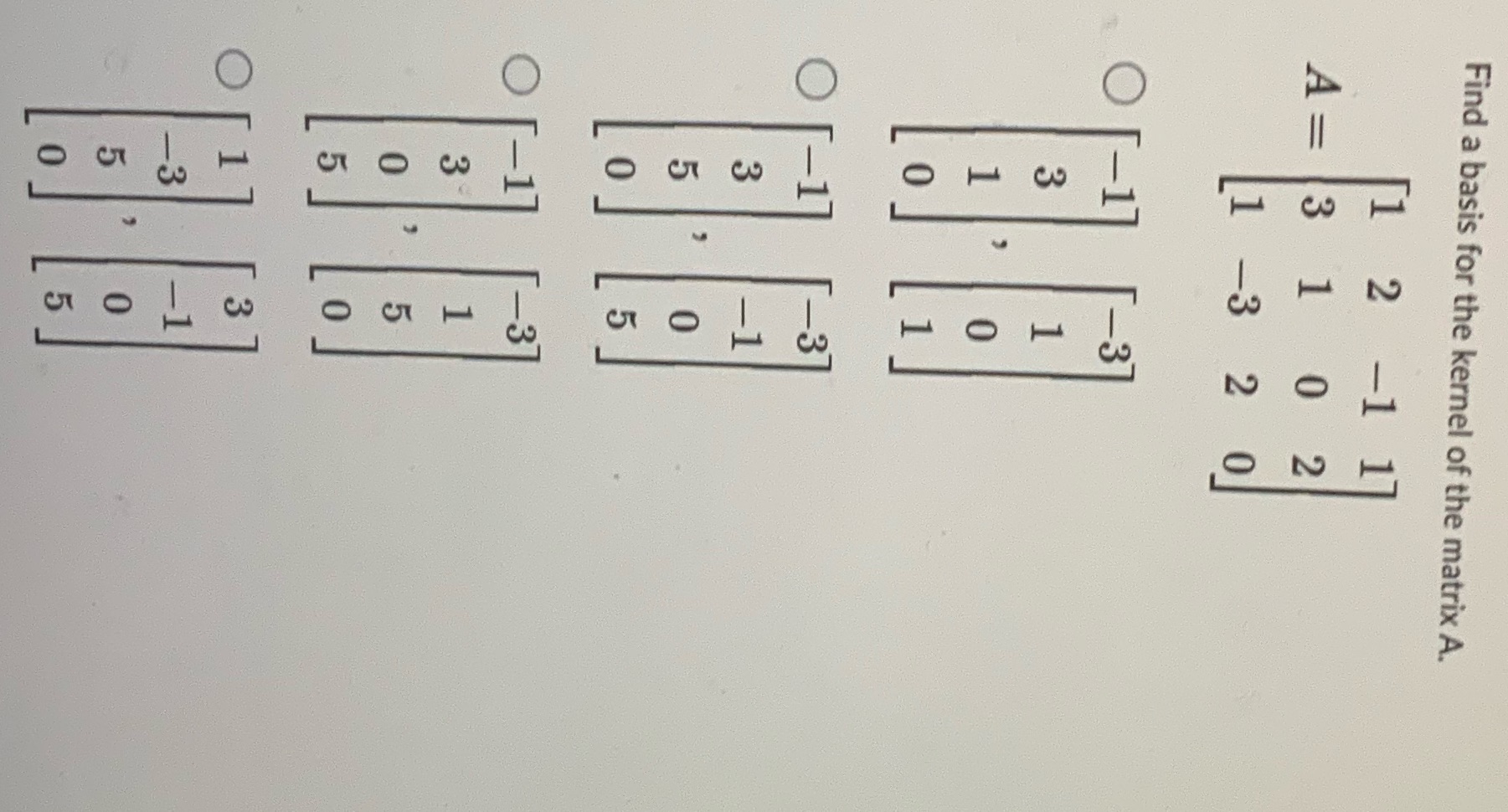 Find a basis for the kernel of the matrix A. A =