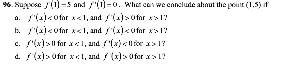 96. Suppose f(1)=5 and f'(1)=0. What can we