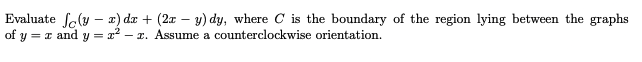 Evaluate ((y - x) do + (2x - y) dy, where C is