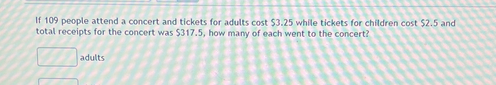 If 109 people attend a concert and tickets for