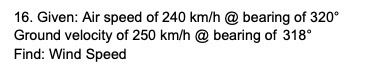 16. Given: Air speed of 240 km/h @ bearing of