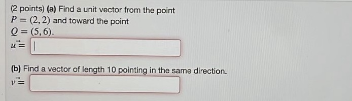 (2 points) (a) Find a unit vector from the point