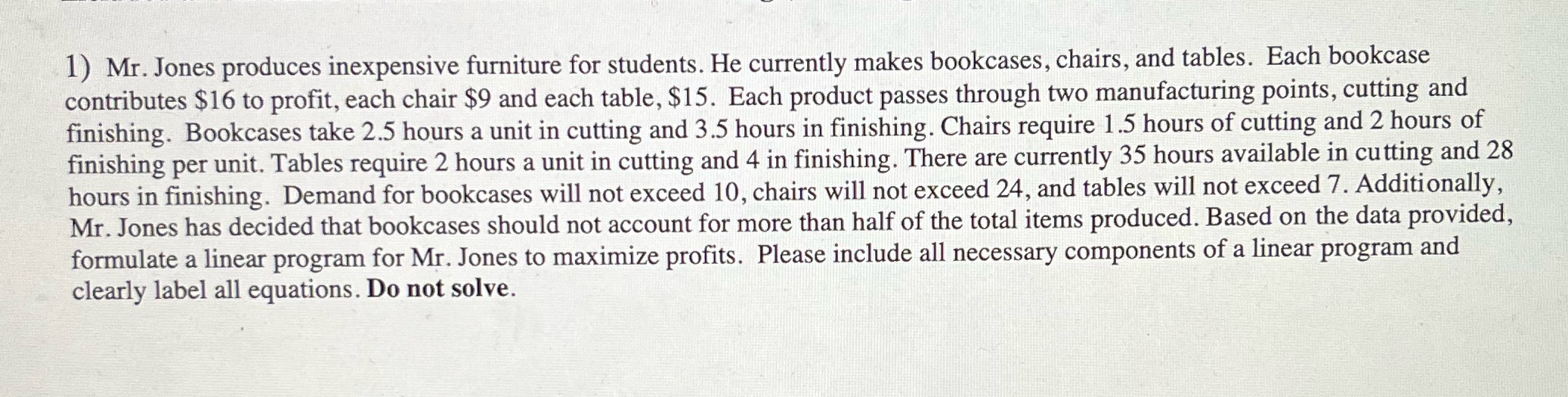 1) Mr. Jones produces inexpensive furniture for