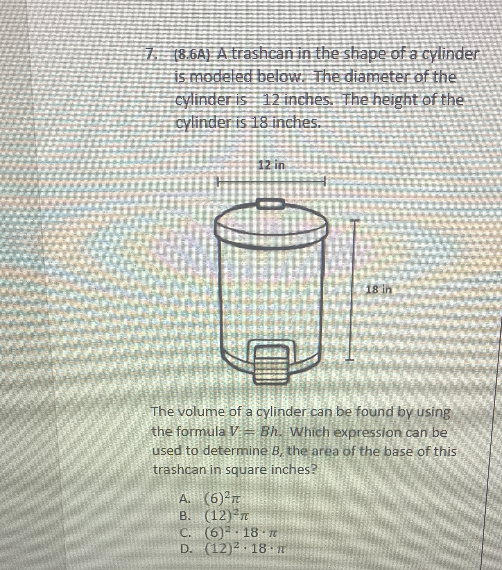 7. (8.6A) A trashcan in the shape of a cylinder