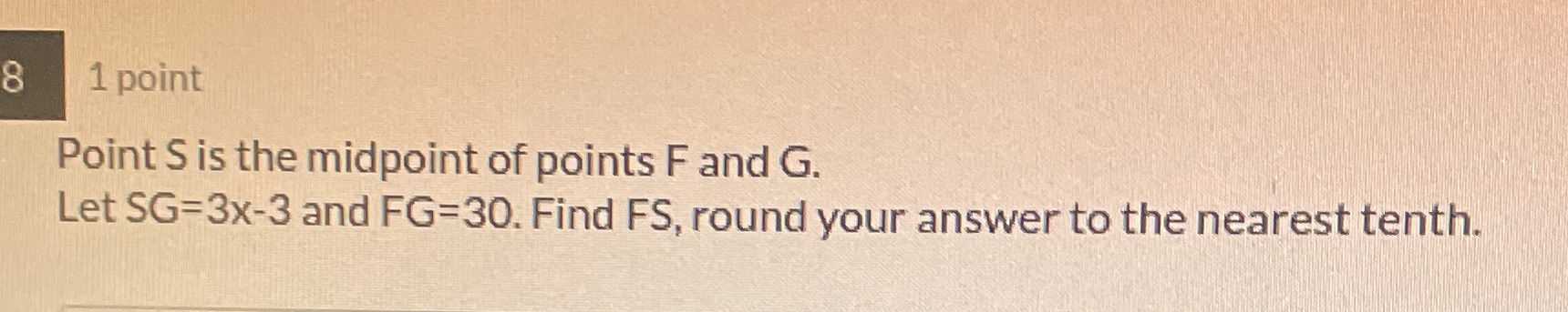 8 1 point Point S is the midpoint of points F and
