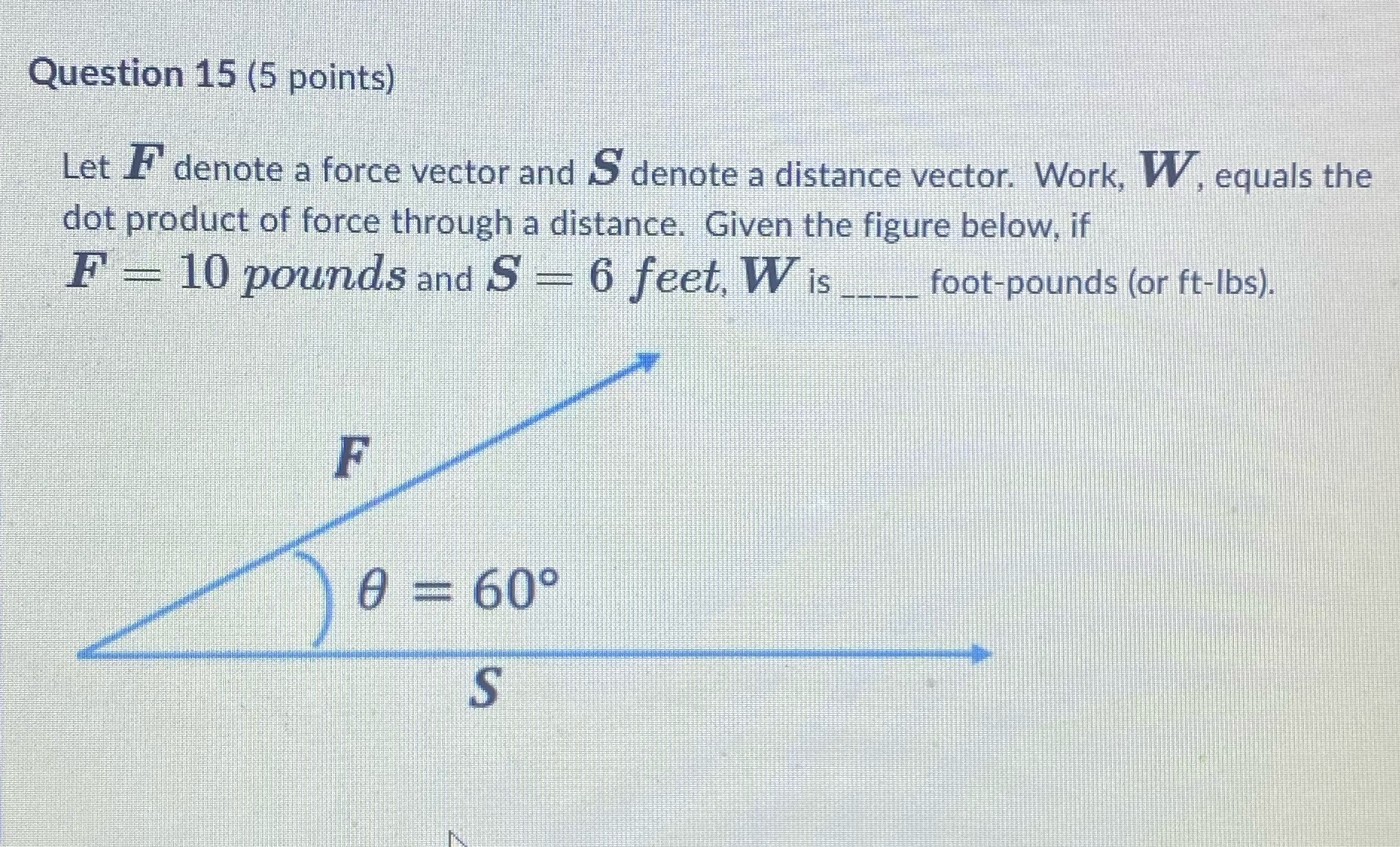 Question 15 (5 points) Let _" denote a force