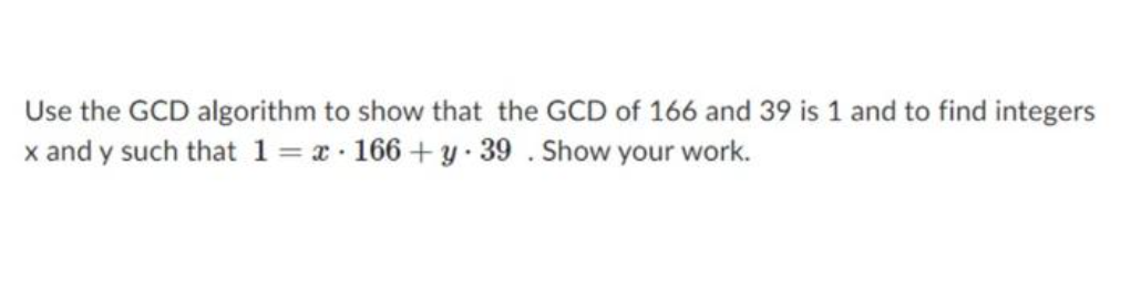 Use the GCD algorithm to show that the GCD of 166