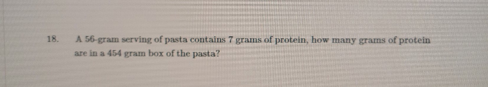 18. A 56-gram serving of pasta contains 7 grams