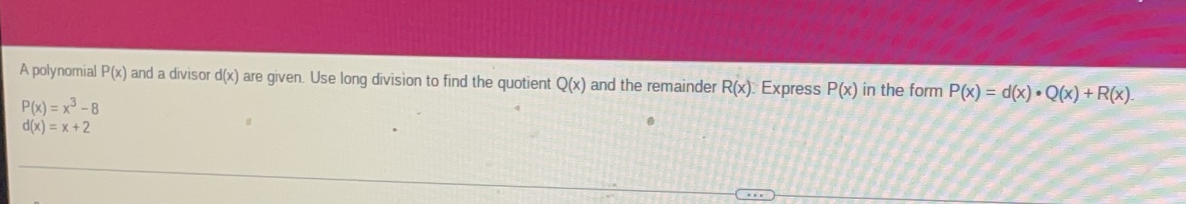 A polynomial P(x) and a divisor d(x) are given.