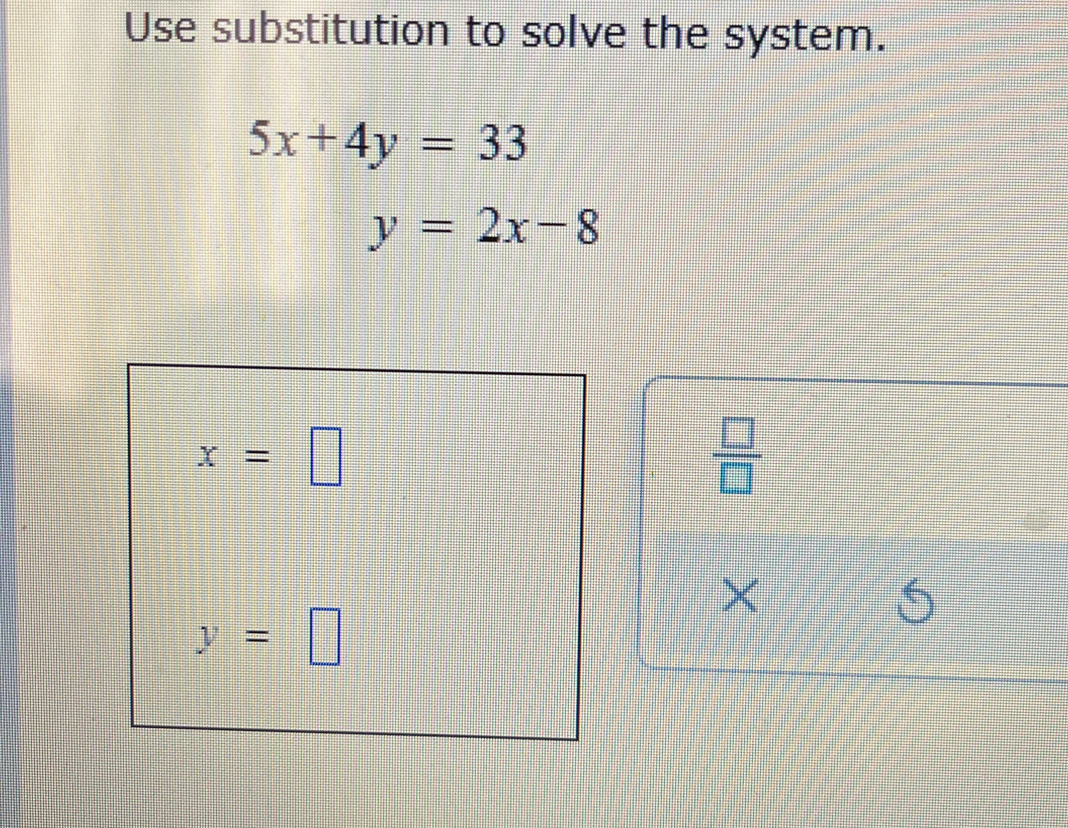 Use substitution to solve the system. 5x+4y = 33