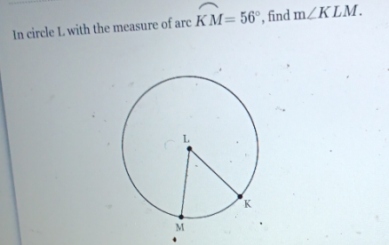 In circle L with the measure of are KM= 56, find