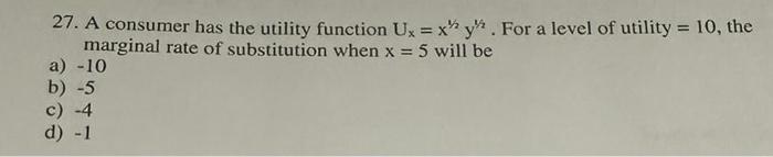 27. A consumer has the utility function Ux = x"