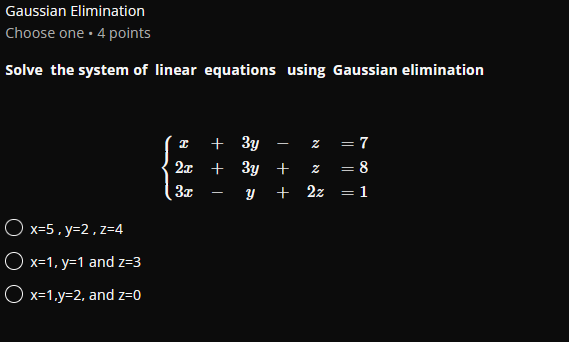 Gaussian Elimination Choose one . 4 points Solve