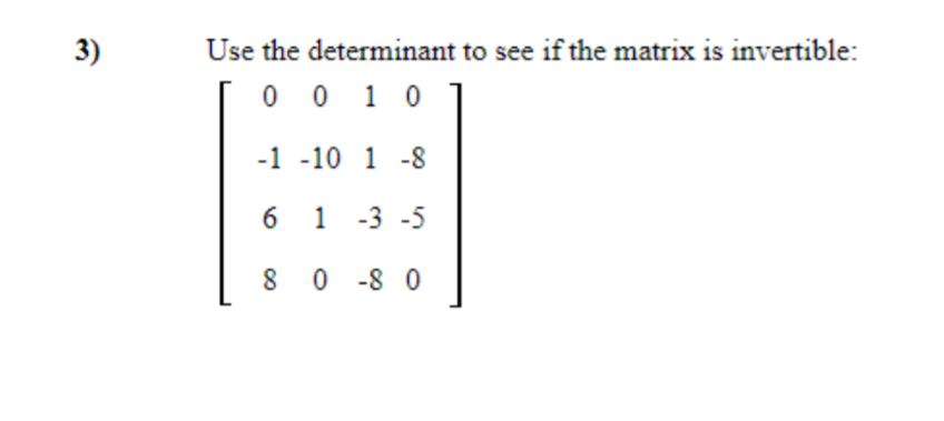 3) Use the determinant to see if the matrix is