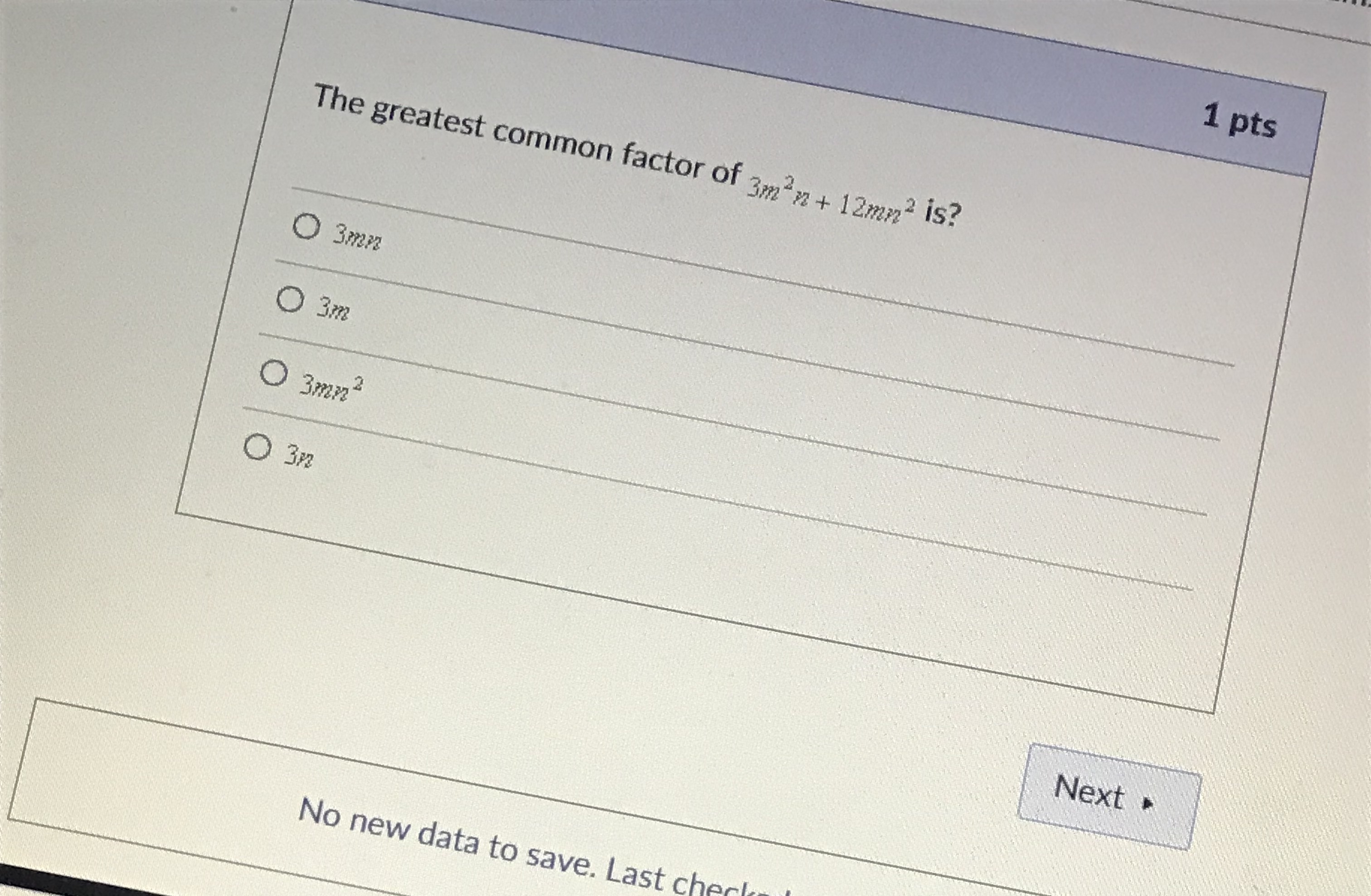 1 pts The greatest common factor of 3m3, + 12mn2