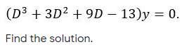 I need help with these. Please. D+ + 18D~+ 81)y =