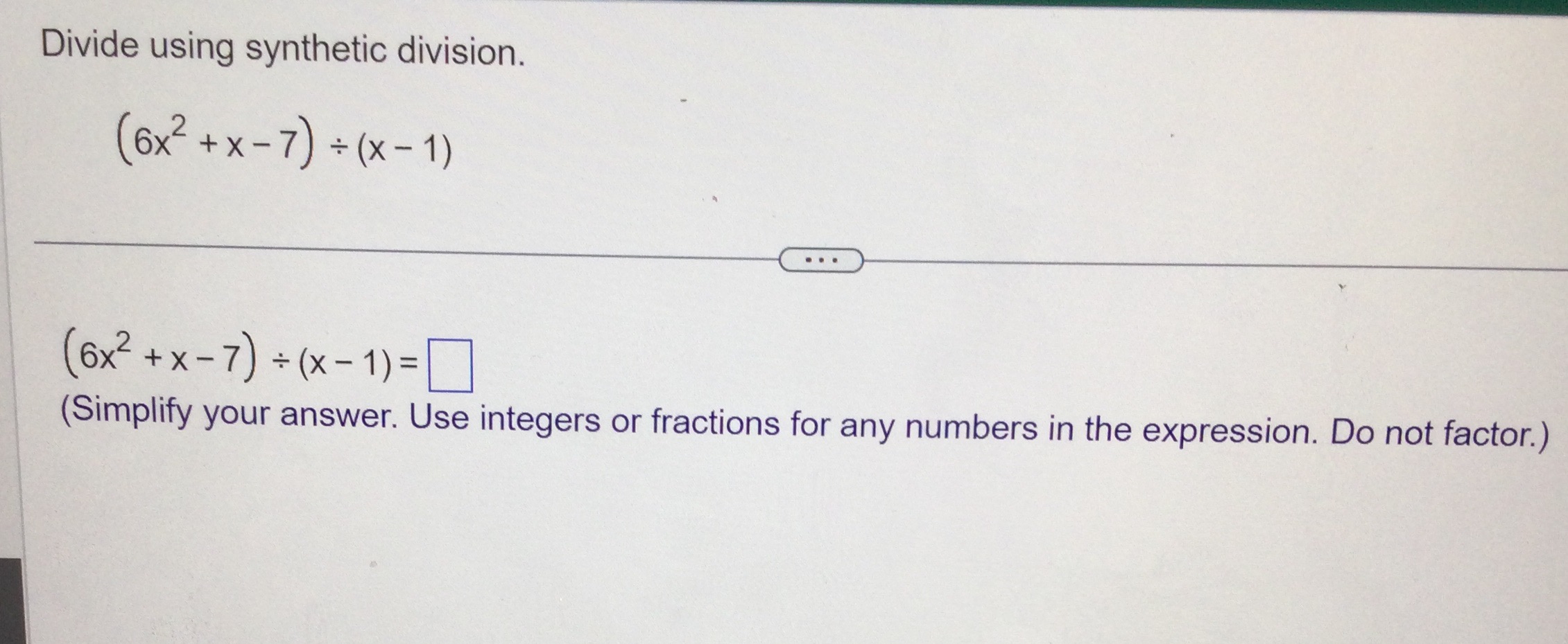 Divide using synthetic division. (6x2 + x-7) +