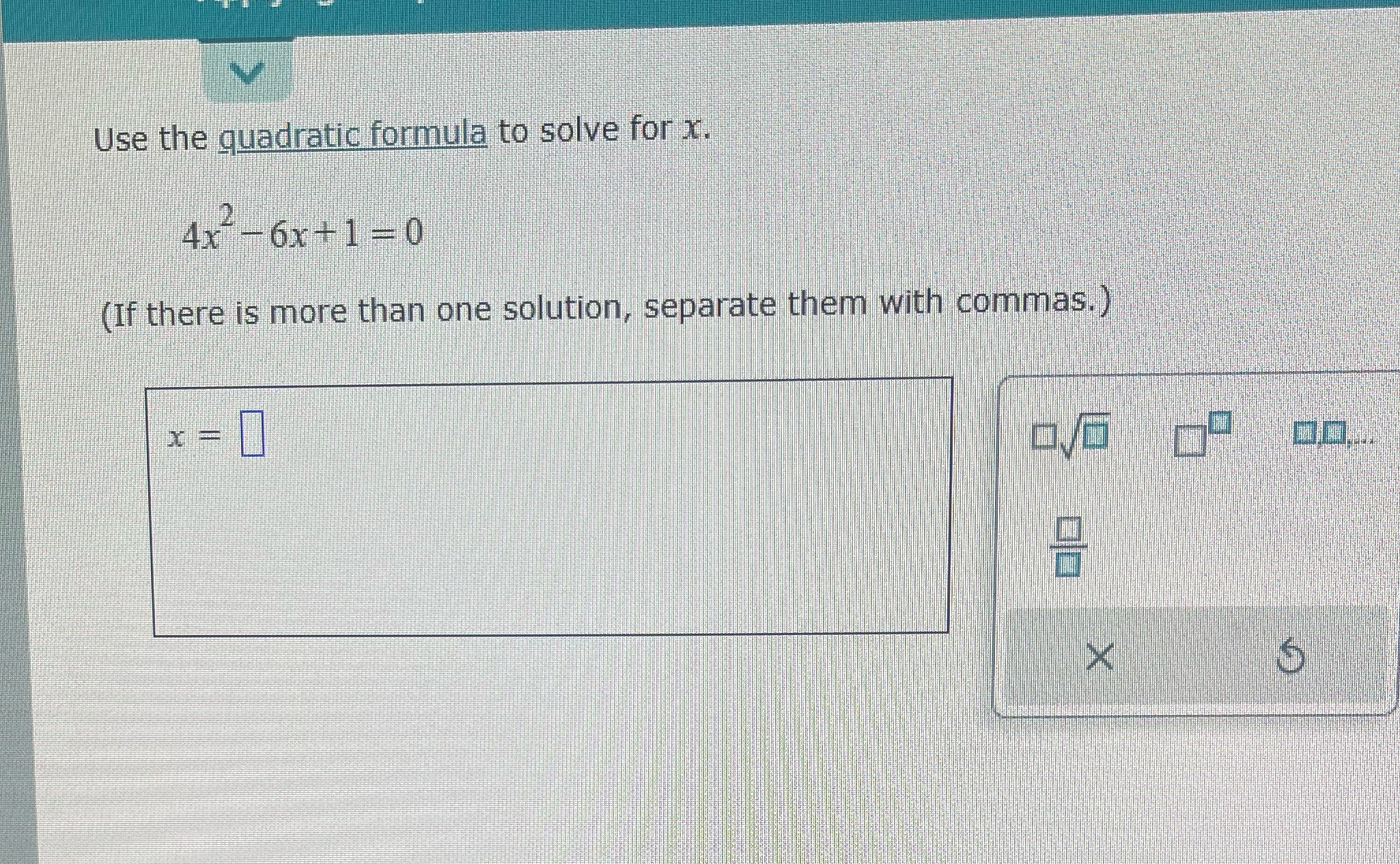 No decimal answers Use the quadratic formula to
