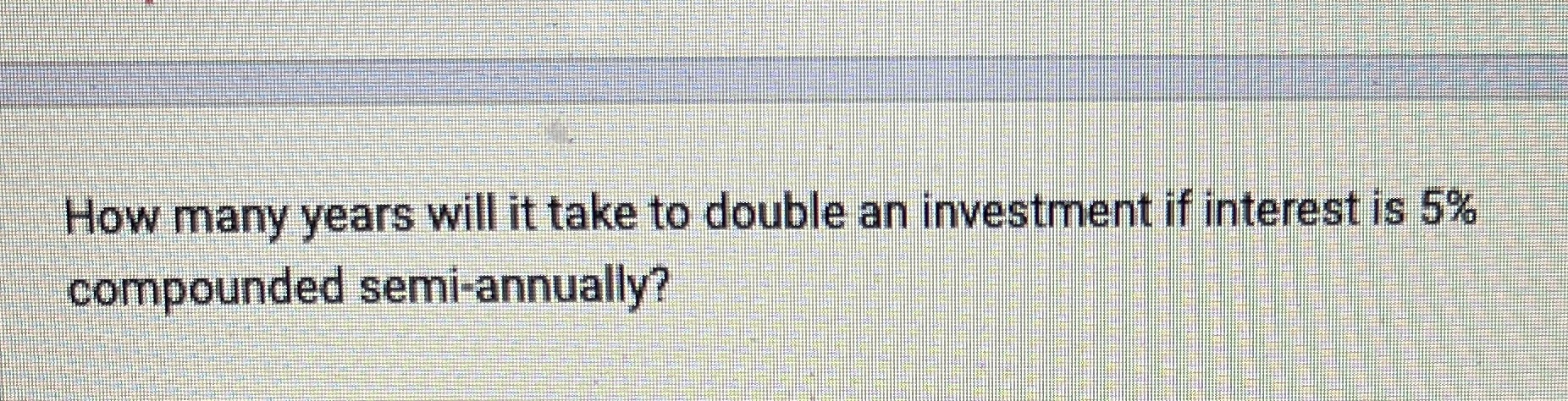How many years will it take to double an