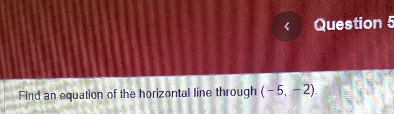 Question 5 Find an equation of the horizontal