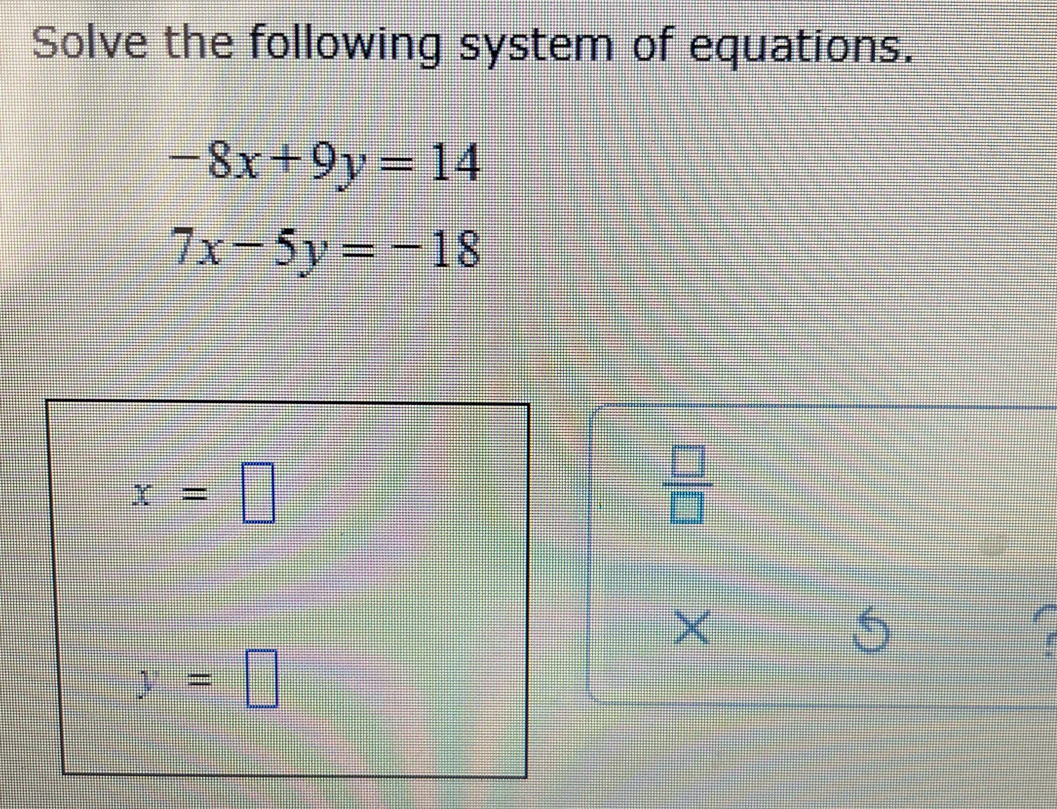 Solve the following system of equations. -8x +9v