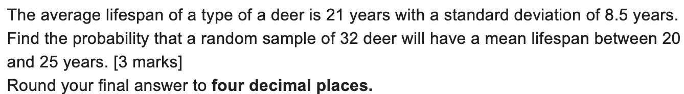 The average lifespan of a type of a deer is 21