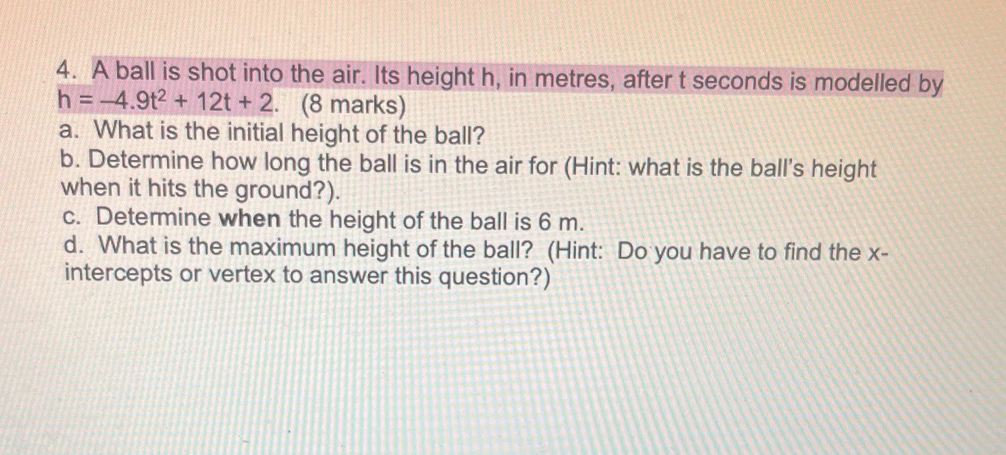 Help 4. A ball is shot into the air. Its height