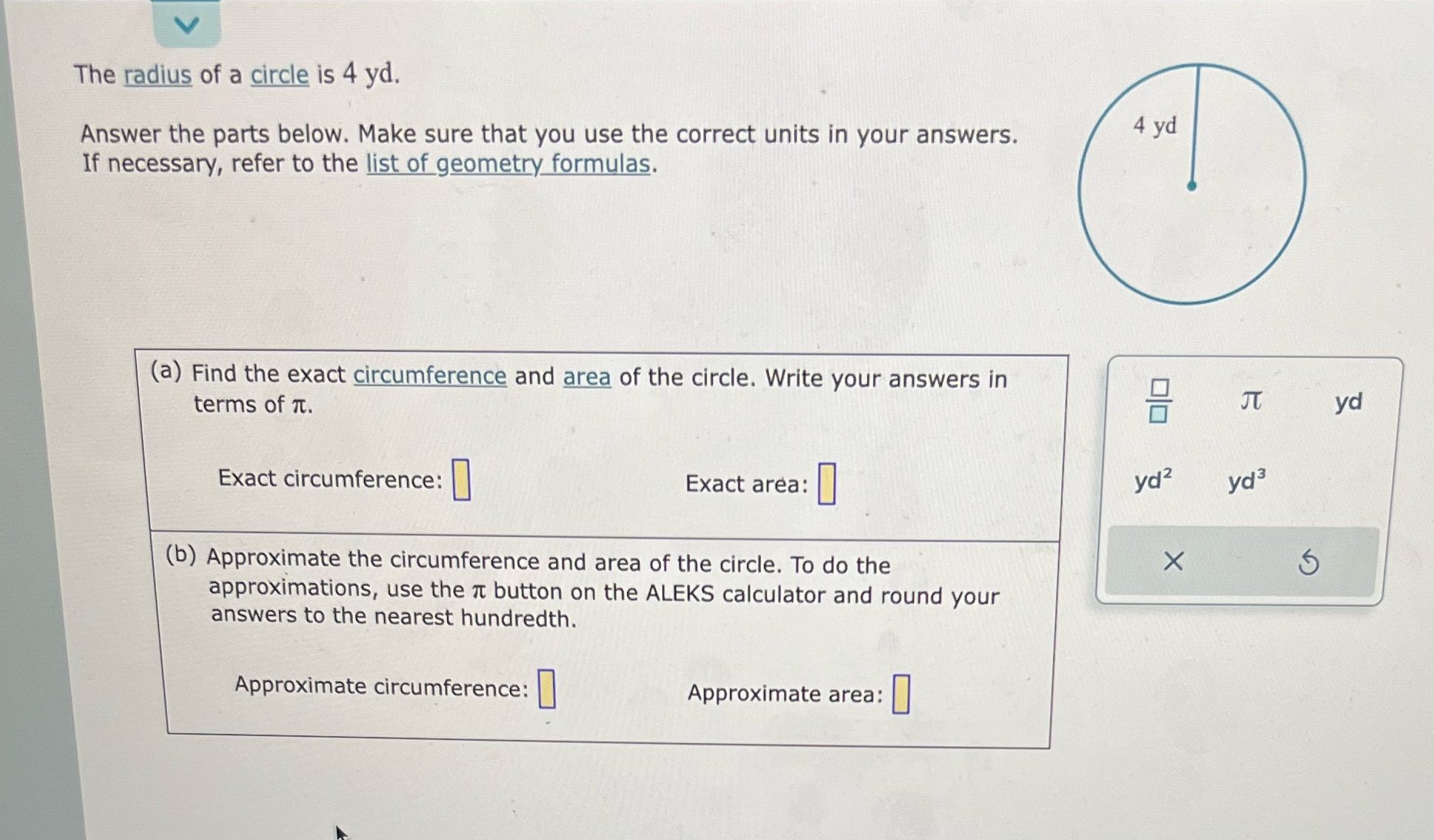 The radius of a circle is 4 yd. Answer the parts