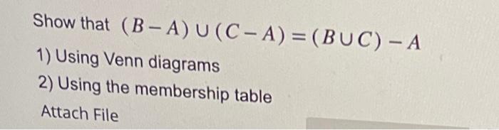 Show that ( B - A) U (C - A) = (BUC) - A 1) Using