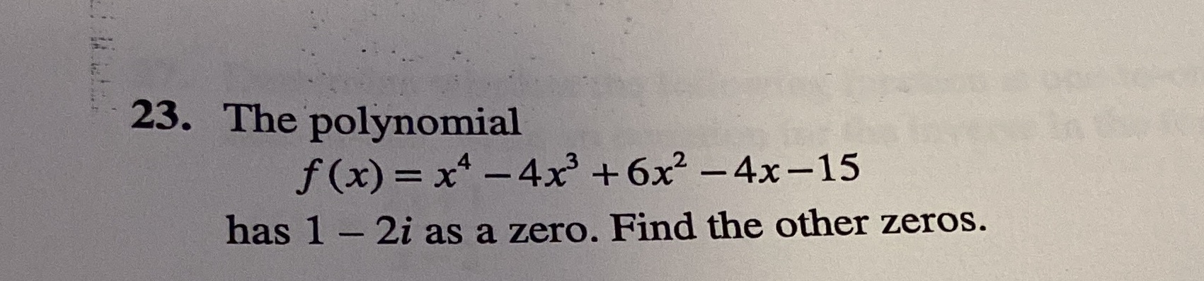 23. The polynomial f(x) =x4-4x3 +6x2 -4x-15 has 1