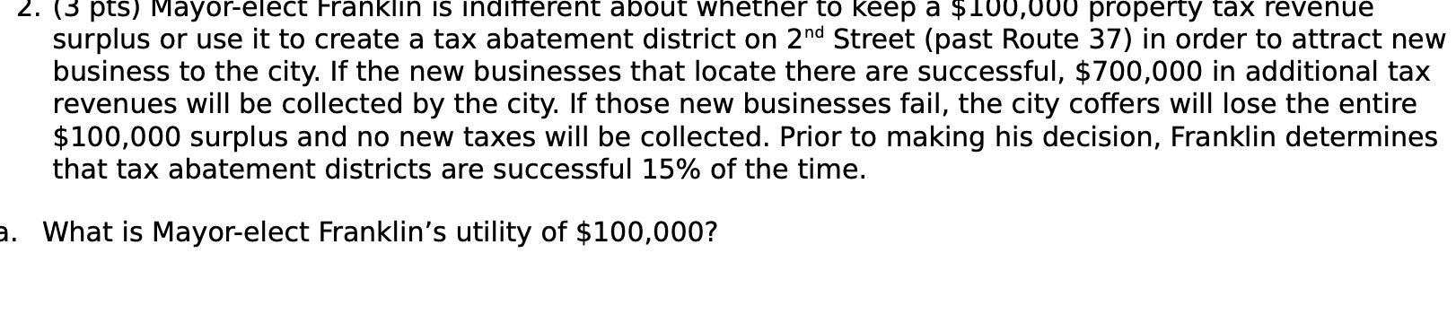 2. (5 pts) Mayor-elect Franklin is indifferent