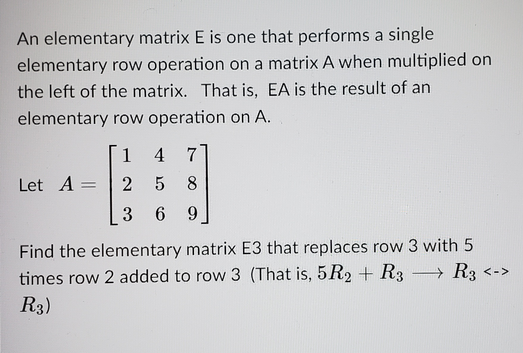 An elementary matrix E is one that performs a