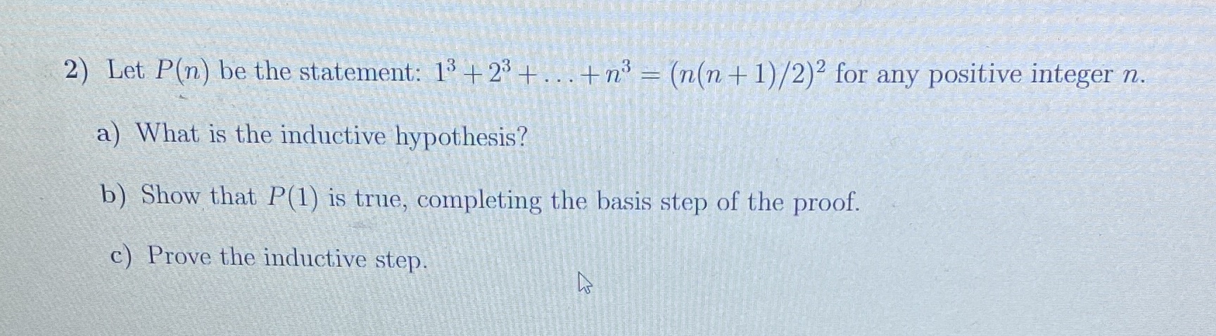 2) Let P(n) be the statement: 13 + 23 +... + n =
