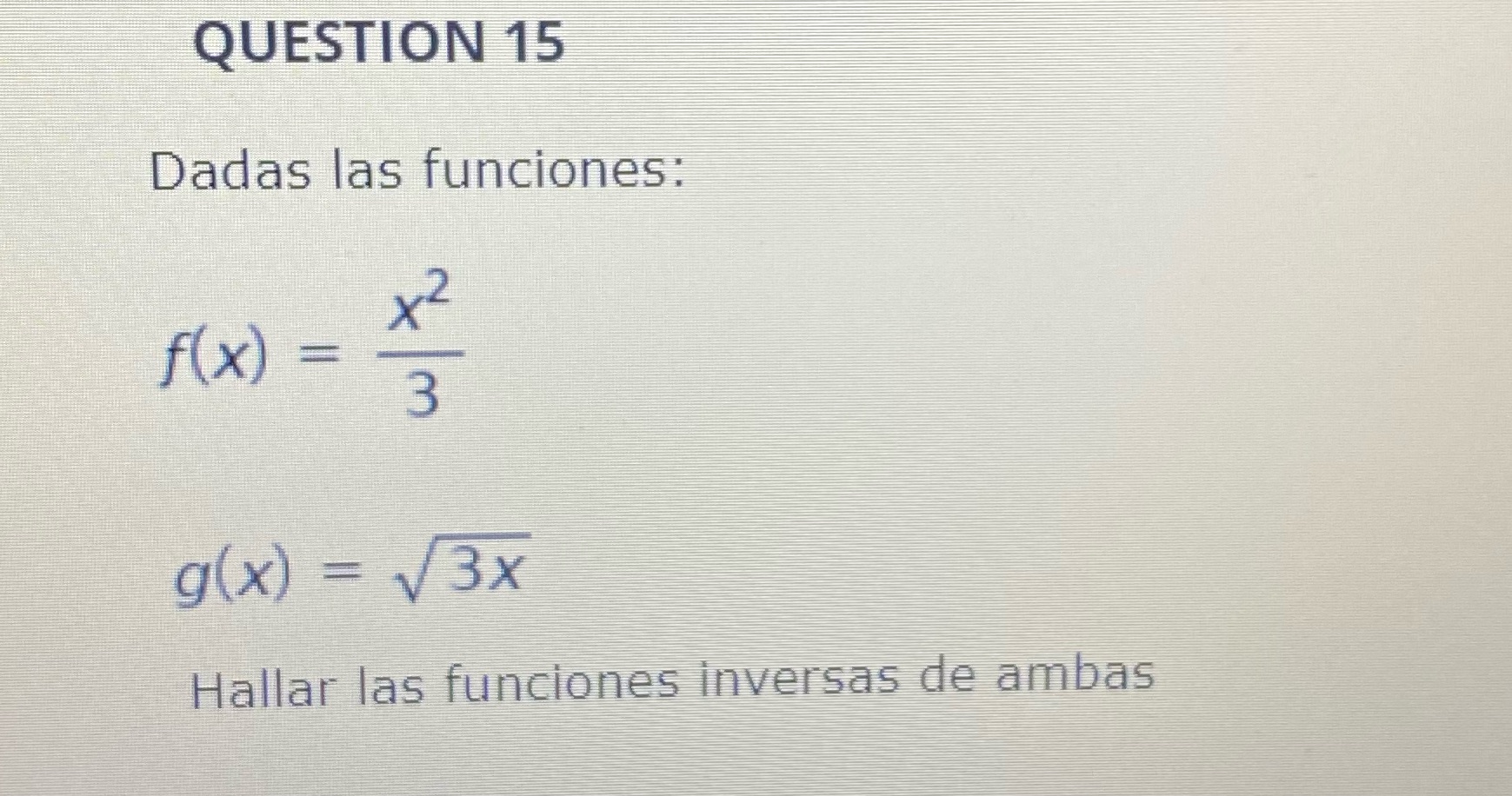 QUESTION 15 Dadas las funciones: 2 f(x) 3 g (x) =