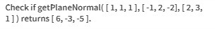 Check if getPlaneNormal( [ 1, 1, 1 ], [-1, 2,