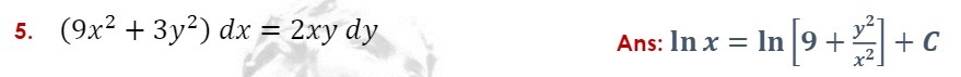 5. (9x2 + 3y2 ) dx = 2xy dy 2 Ans: In x = In + +
