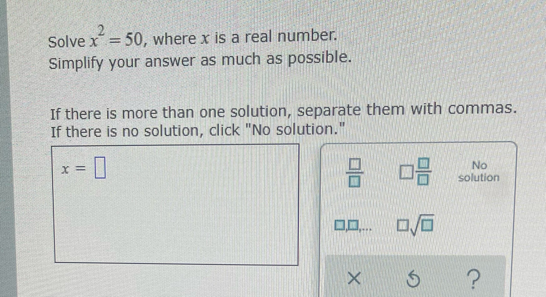 2 Solve x = 50, where x is a real number.