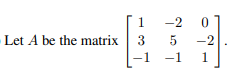 Let A be the matrix -1(a) (6 points) Write out