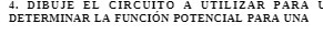 4. DIBUJE EL CIRCUITO A UTILIZAR PARA DETERMINAR