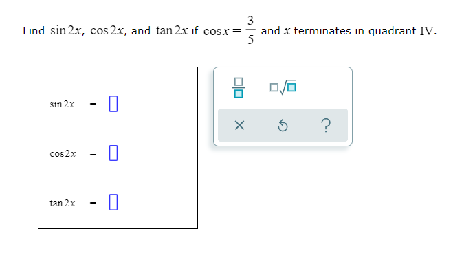 Find sin 2x, cos 2x, and tan 2x if cosx : and x
