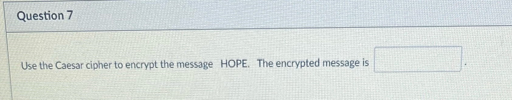 Please answer quickly Question 7 Use the Caesar