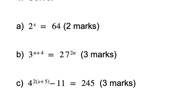 a) 2x = 64 (2 marks) b) 3n+4 = 272n (3 marks) c)