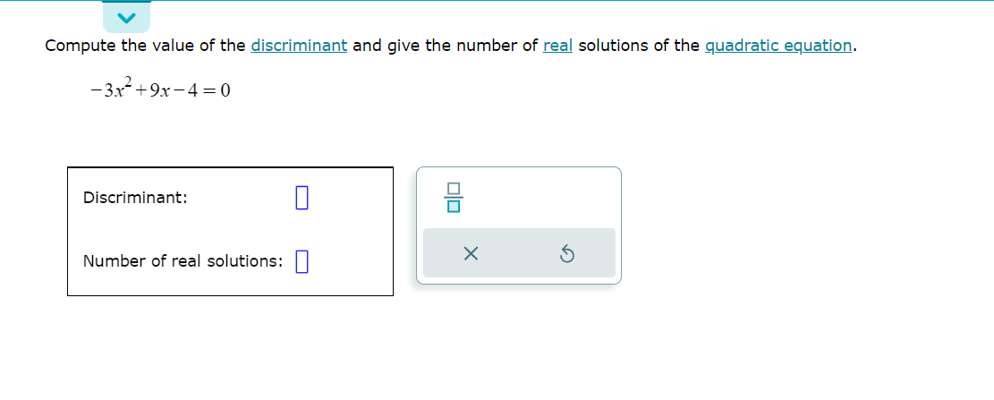 V Compute the value of the discriminant and give