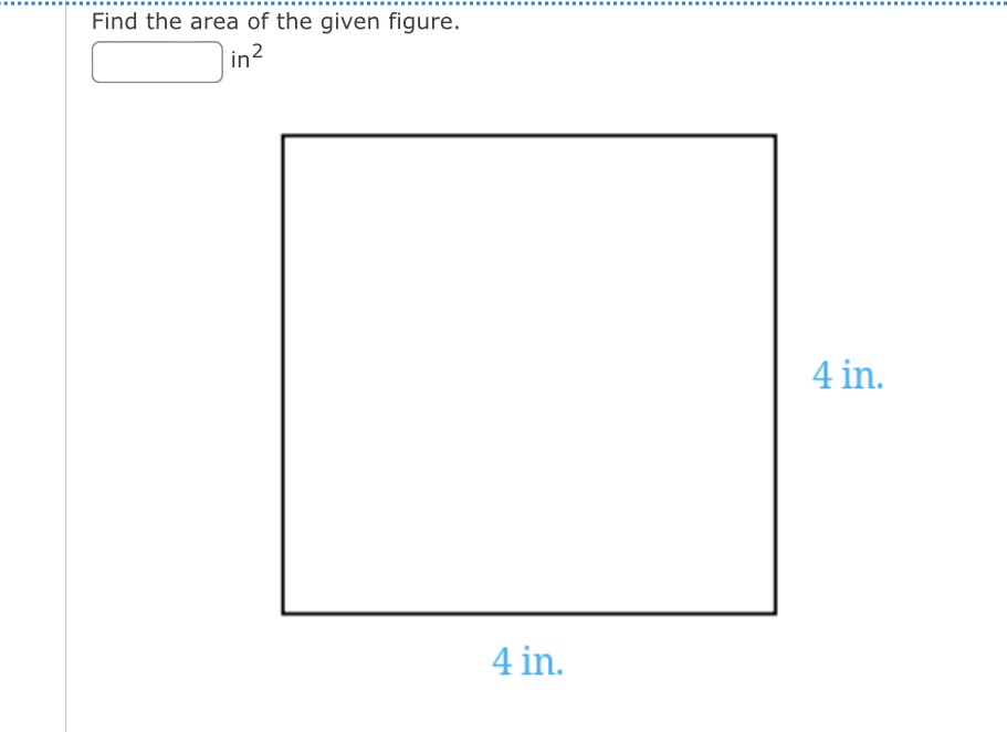 Find the area of the given figure. in 2 4 in. 4 in