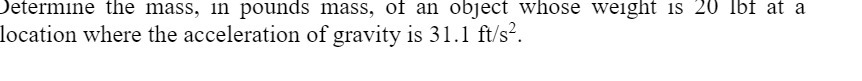 Determine the mass, in pounds mass, of an object