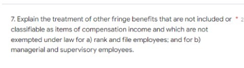 7. Explain the treatment of other fringe benefits