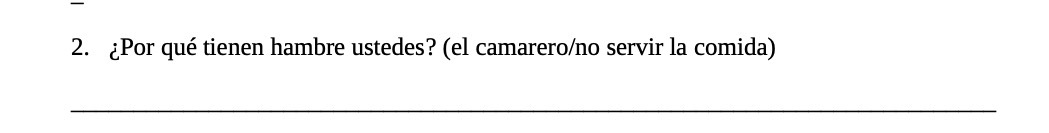 2. Por que tienen hambre ustedes? (el camareroo